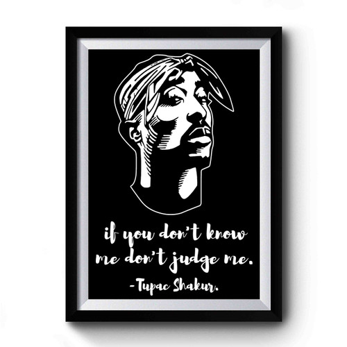 If You Don't Know Me Don't Judge Me Tupac Shakur Premium Poster