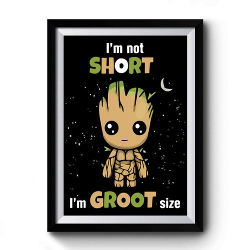 Im Not Short Im Groot Size Premium Poster