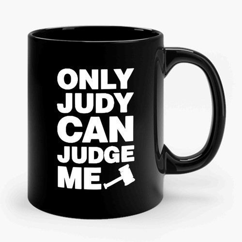Only Judy Can Judge Me Court Tv 2 Ceramic Mug