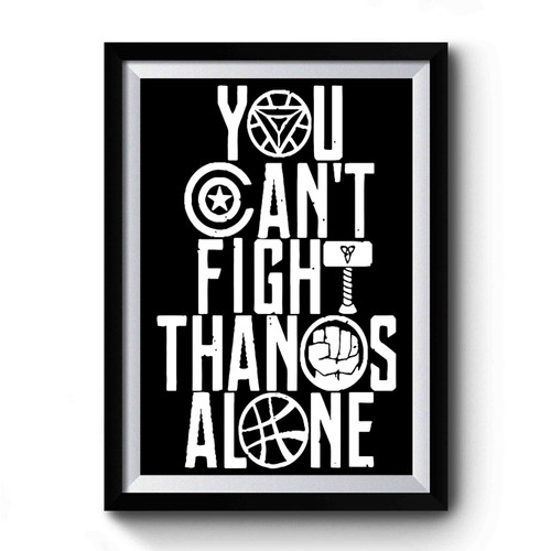 Infinity War You Can't Fight Thanos Alone Graphic 1 Premium Poster