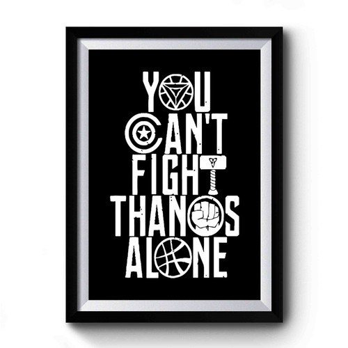 Infinity War You Can't Fight Thanos Alone Graphic Premium Poster