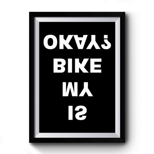 Is My Bike Okay Funny Bmx Mountain Biker Premium Poster