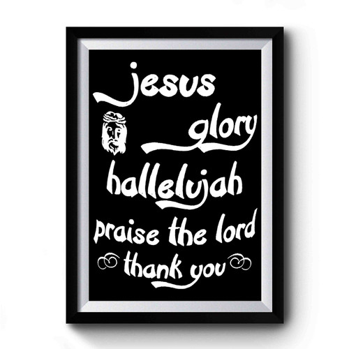 Jesus Glory Hallelujah Praise The Lord Thank You Premium Poster