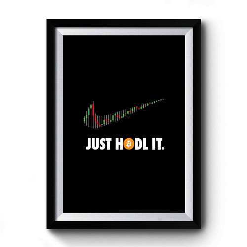 Just Hodl It Bitcoin Cryptocurrency Premium Poster