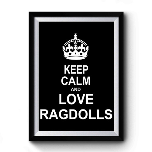 Keep Calm And Love Ragdolls Premium Poster