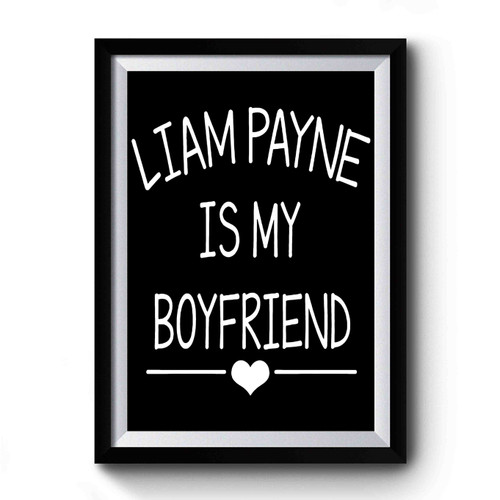 Liam Payne Is My Boyfriend Premium Poster