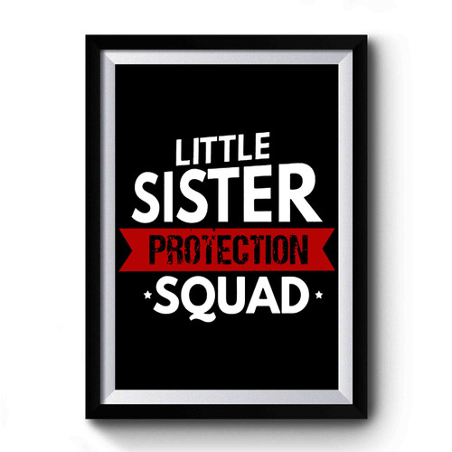 Little Sister Protection Squad Funny Sibling Premium Poster