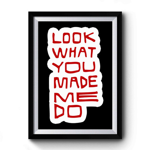Look What You Made Me Do Lyric Premium Poster