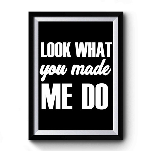 Look What You Made Me Do Premium Poster