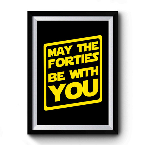 May The Forties Be With You 1 Premium Poster