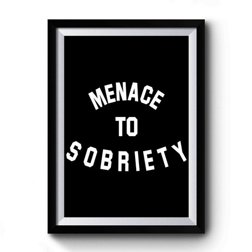 Menace To Sobriety Premium Poster