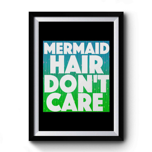 Mermaid Hair Don't Care Art Premium Poster