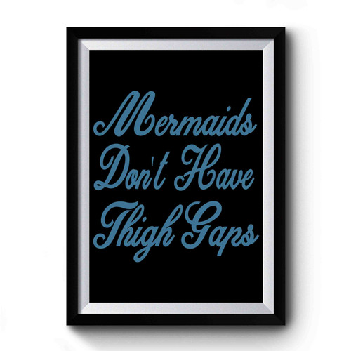 Mermaids Don't Have Thigh Gaps Premium Poster