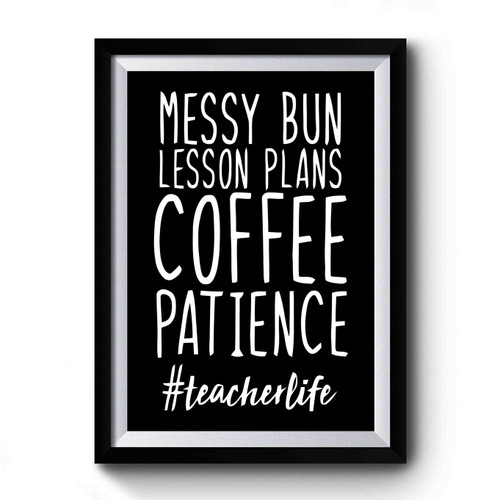 Messy Bun Lesson Plans Coffee Patience Teacher Life Premium Poster