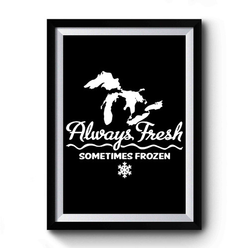 Michigan Always Fresh Sometimes Frozen Premium Poster