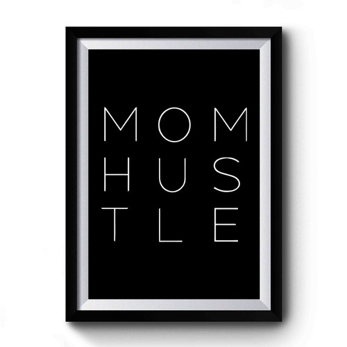 Mom Hustle The Hustle Is Real Mom Life Premium Poster