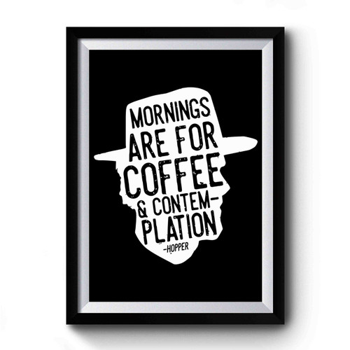 Mornings Are For Coffee And Contemplation 1 Premium Poster