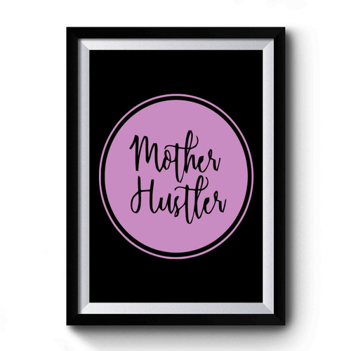 Mother Hustler Mom Life Mom Boss Premium Poster