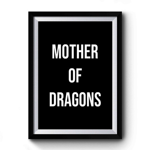 Mother Of Dragons Funny Quote Premium Poster