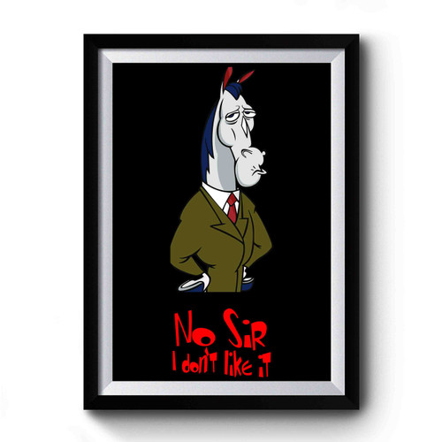 Mr Horse No Sir I Dont Like It Premium Poster