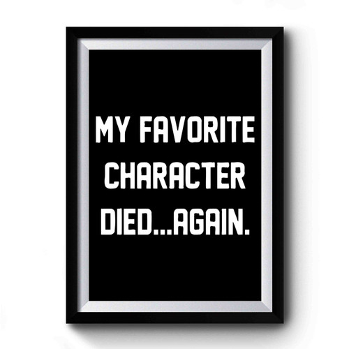 My Favorite Character Died Again Premium Poster