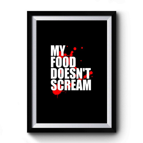 My Food Doesn't Scream Premium Poster