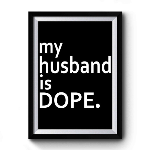 My Husband Is Dope Premium Poster