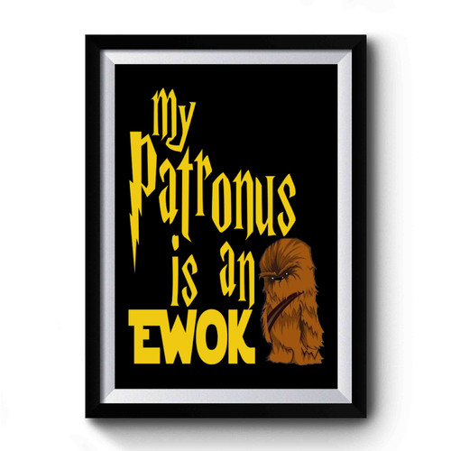 My Patronus Is An Ewok Harry Potter Star Wars Premium Poster