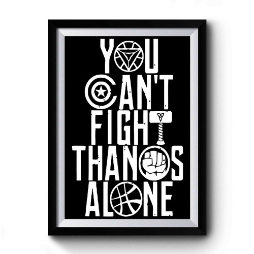 New Infinity War You Cant Fight Thanos Alone Premium Poster