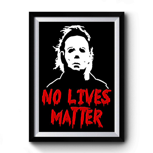 No Lives Matter Horror Movie Michael Myers Halloween Premium Poster
