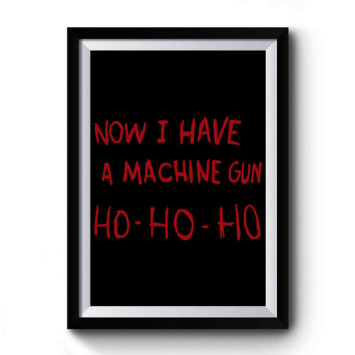Now I Have A Machine Gun Premium Poster