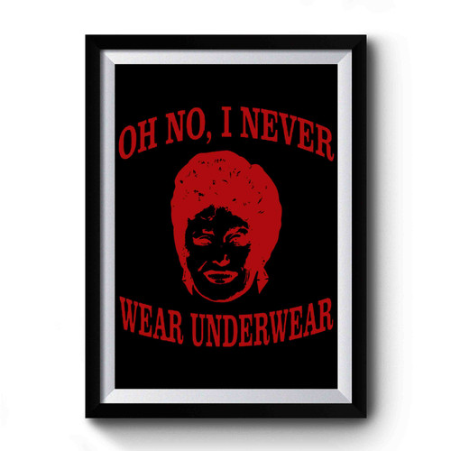 Oh No, I Never Wear Underwear Premium Poster