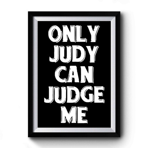 Only Judy Can Judge Me Premium Poster