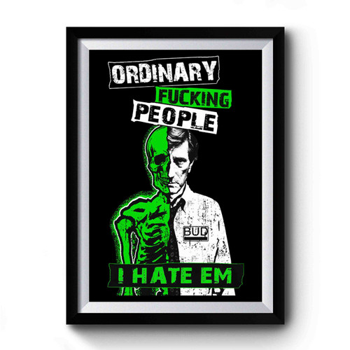 Ordinary Fucking People I Hate Em Bud Repo Man Premium Poster
