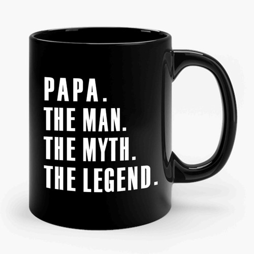 Papa The Man The Myth The Legend Papa Ceramic Mug