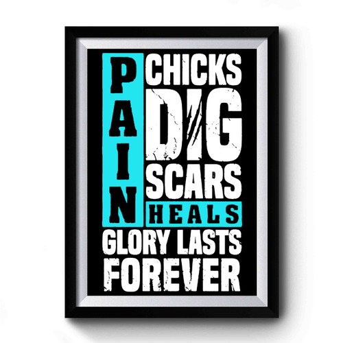 Pain Heals Chicks Dig Scars Glory Lasts Forever Quotes Premium Poster