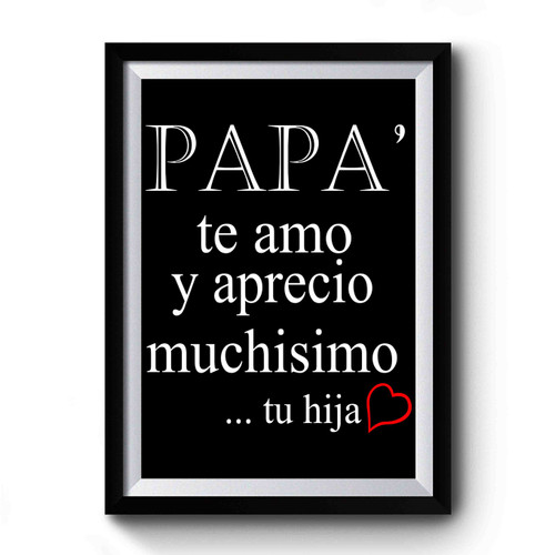 Papa Te Amo Y Aprecio Muchisimo Father Day Present Premium Poster