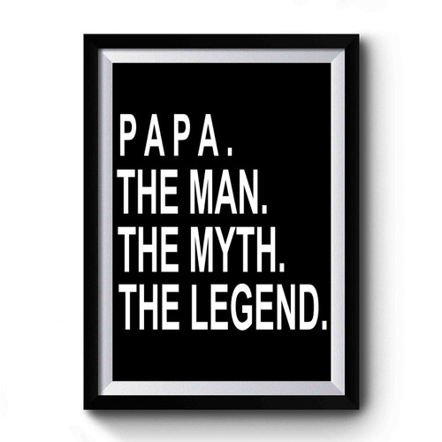 Papa The Man The Myth The Legend Papa 1 Premium Poster