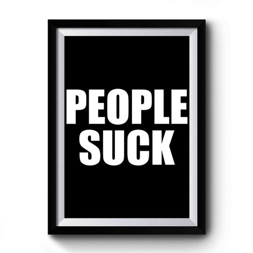 People Suck Premium Poster