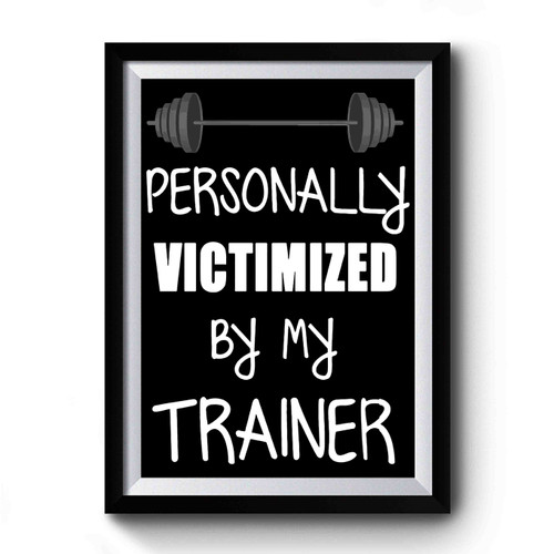Personally Victimized By My Trainer Premium Poster