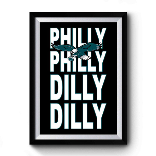 Philly Philly Dilly Dilly Eagle Premium Poster