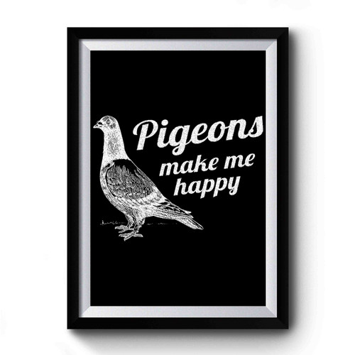 Pigeons Make Me Happy Bird Lovers Premium Poster
