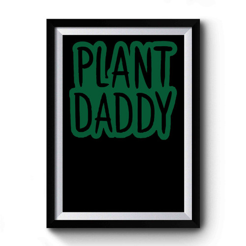 Plant Daddy Adam Ellis Premium Poster