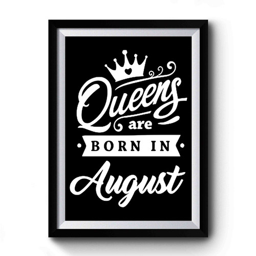 Queens Are Born In August Awesome Premium Poster