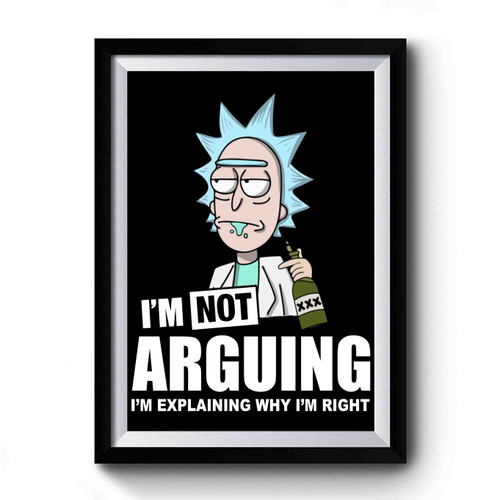 Rick & Morty I'm Not Arguing Premium Poster