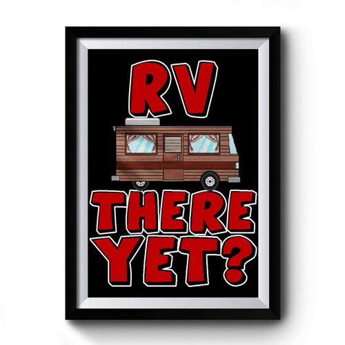 Rv There Yet Camping Premium Poster