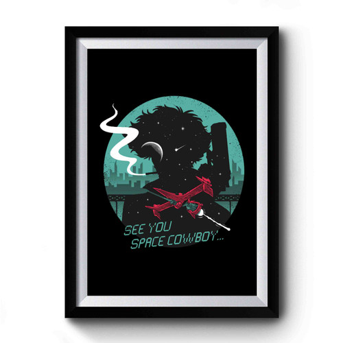 See You Space Cowboy Anime Cartoon Premium Poster