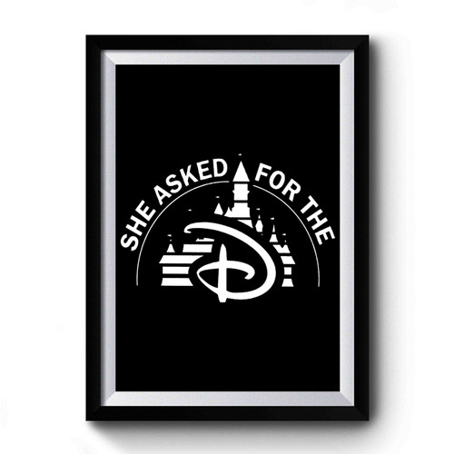 She Asked For The D Funny Disney Premium Poster