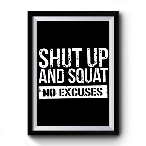 Shut Up And Squat No Excuses Premium Poster