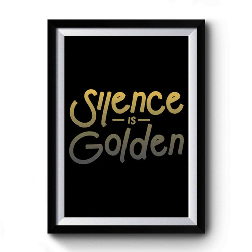 Silence Is Golden Quote Premium Poster